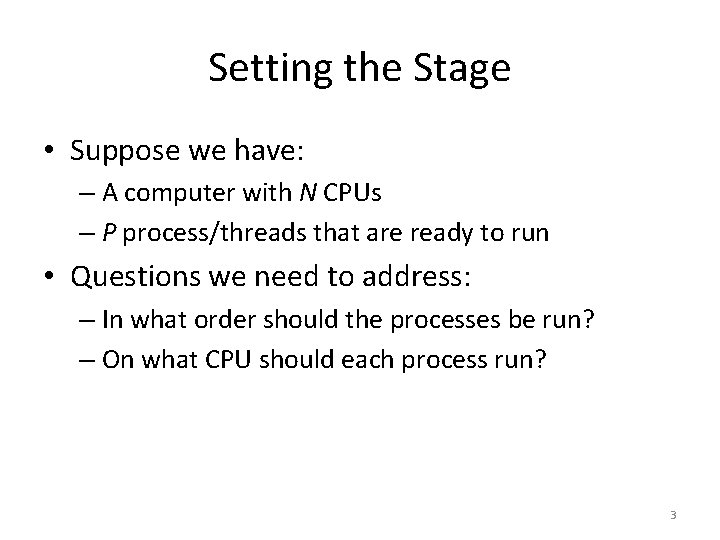 Setting the Stage • Suppose we have: – A computer with N CPUs –