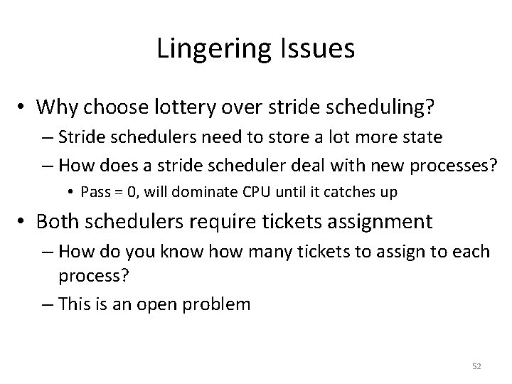 Lingering Issues • Why choose lottery over stride scheduling? – Stride schedulers need to