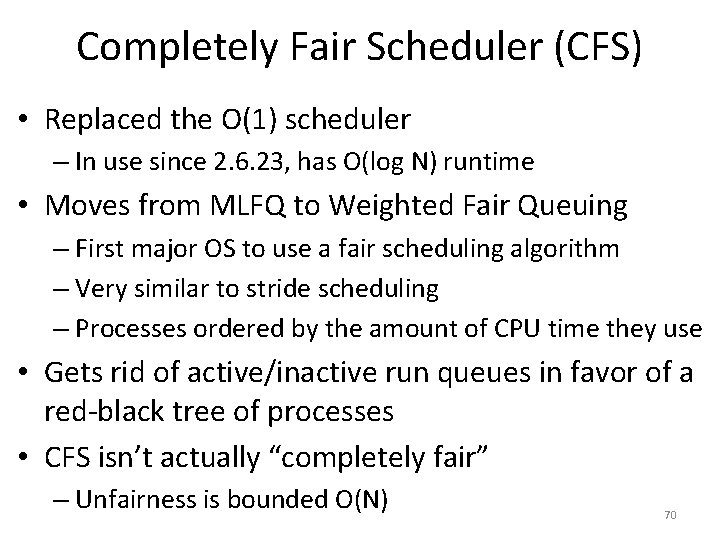 Completely Fair Scheduler (CFS) • Replaced the O(1) scheduler – In use since 2.