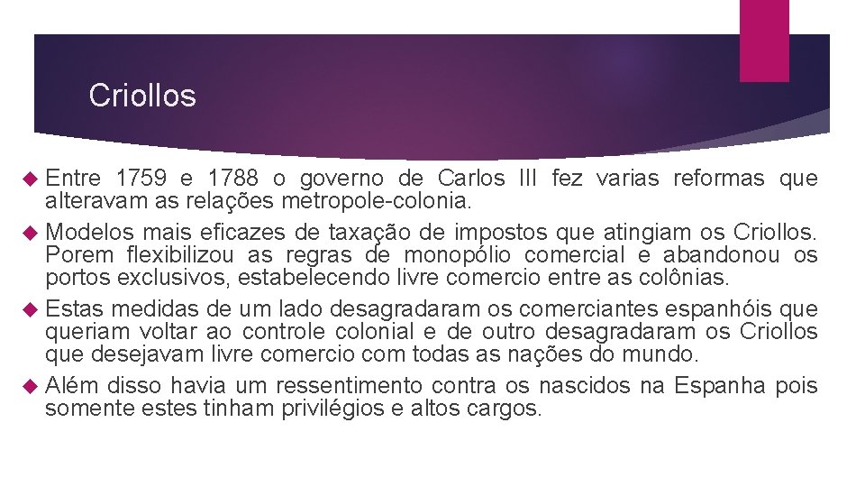 Criollos Entre 1759 e 1788 o governo de Carlos III fez varias reformas que