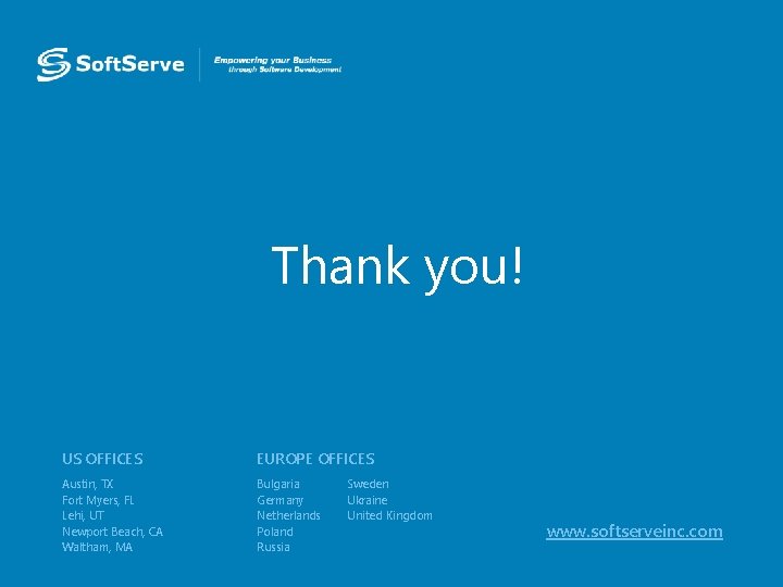 Thank you! US OFFICES EUROPE OFFICES Austin, TX Fort Myers, FL Lehi, UT Newport