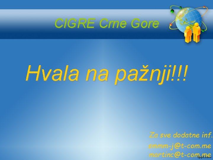 CIGRE Crne Gore Hvala na pažnji!!! Za sve dodatne inf. smmm-j@t-com. me martinc@t-com. me