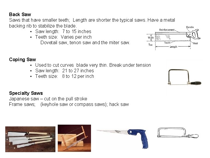 Back Saws that have smaller teeth; Length are shorter the typical saws. Have a Back Saws that have smaller teeth; Length are shorter the typical saws. Have a