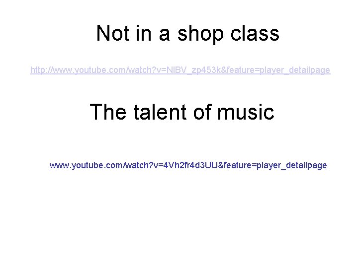Not in a shop class http: //www. youtube. com/watch? v=Nl. BV_zp 453 k&feature=player_detailpage http Not in a shop class http: //www. youtube. com/watch? v=Nl. BV_zp 453 k&feature=player_detailpage http