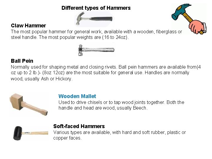 Different types of Hammers Claw Hammer The most popular hammer for general work, available Different types of Hammers Claw Hammer The most popular hammer for general work, available