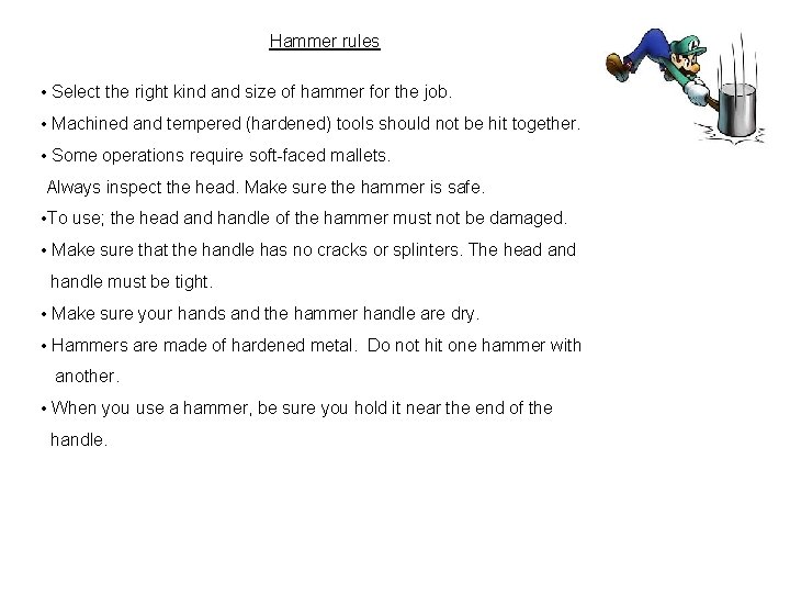 Hammer rules • Select the right kind and size of hammer for the job. Hammer rules • Select the right kind and size of hammer for the job.