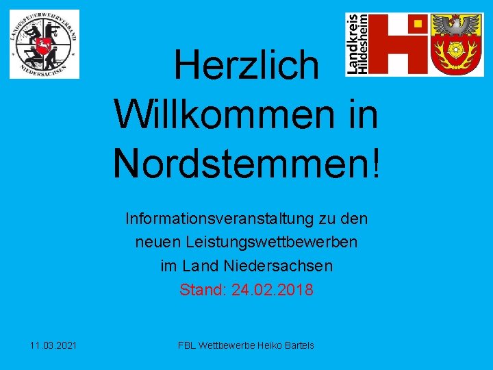 Herzlich Willkommen in Nordstemmen! Informationsveranstaltung zu den neuen Leistungswettbewerben im Land Niedersachsen Stand: 24.