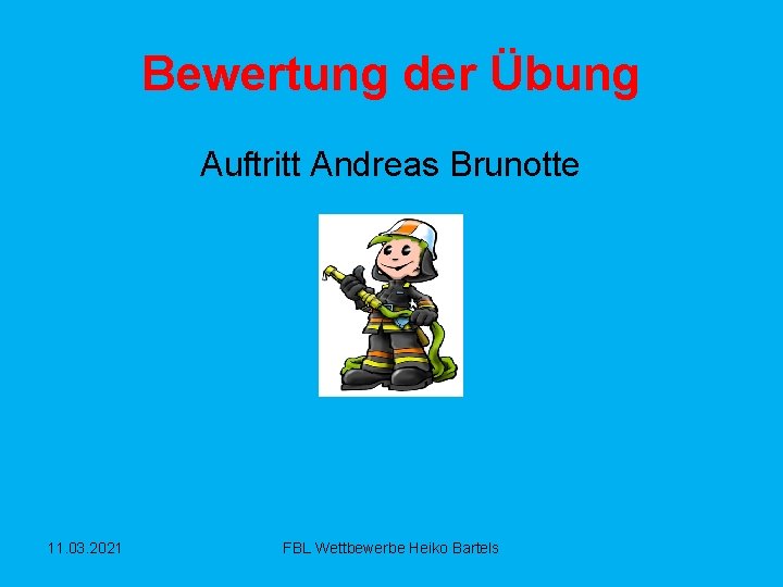 Bewertung der Übung Auftritt Andreas Brunotte 11. 03. 2021 FBL Wettbewerbe Heiko Bartels 