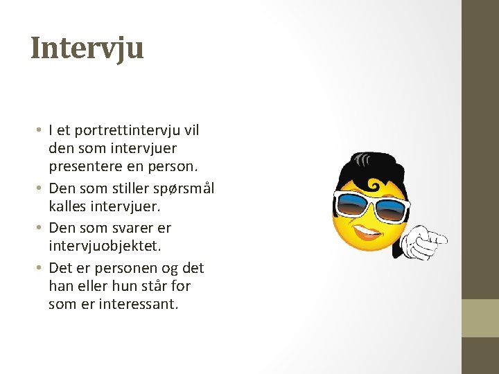 Intervju • I et portrettintervju vil den som intervjuer presentere en person. • Den