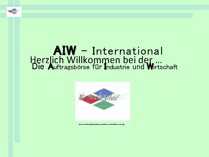 AIW - International Herzlich Willkommen bei der … Die Auftragsbörse für Industrie und Wirtschaft