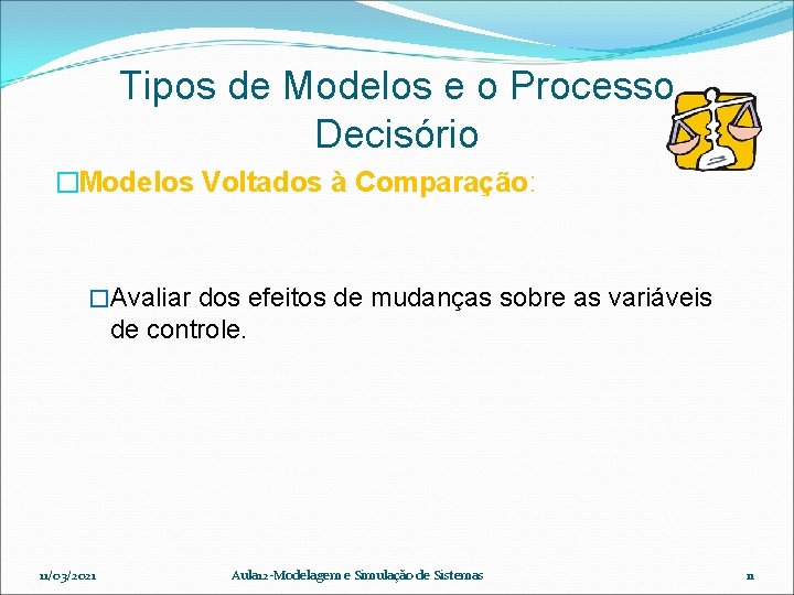 Tipos de Modelos e o Processo Decisório �Modelos Voltados à Comparação: �Avaliar dos efeitos