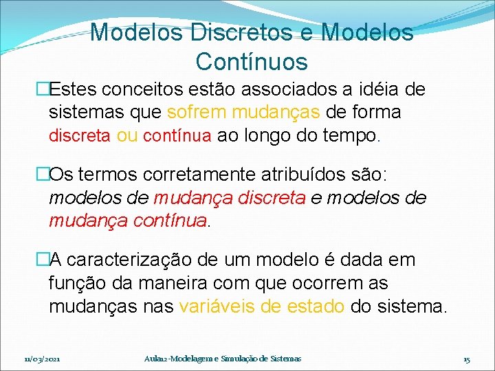 Modelos Discretos e Modelos Contínuos �Estes conceitos estão associados a idéia de sistemas que