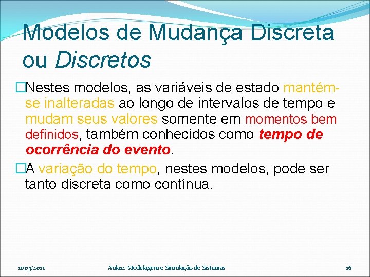 Modelos de Mudança Discreta ou Discretos �Nestes modelos, as variáveis de estado mantémse inalteradas