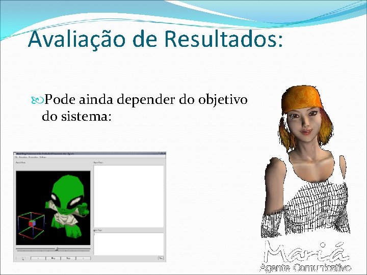 Avaliação de Resultados: Pode ainda depender do objetivo do sistema: 