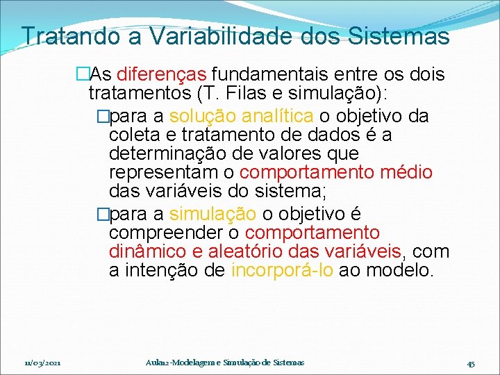 Tratando a Variabilidade dos Sistemas �As diferenças fundamentais entre os dois tratamentos (T. Filas