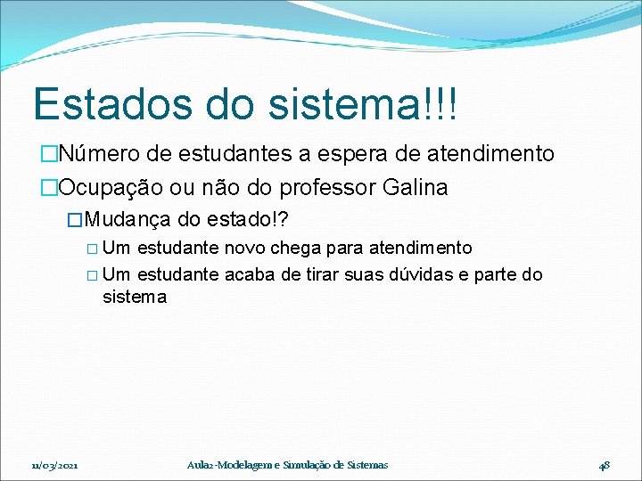 Estados do sistema!!! �Número de estudantes a espera de atendimento �Ocupação ou não do
