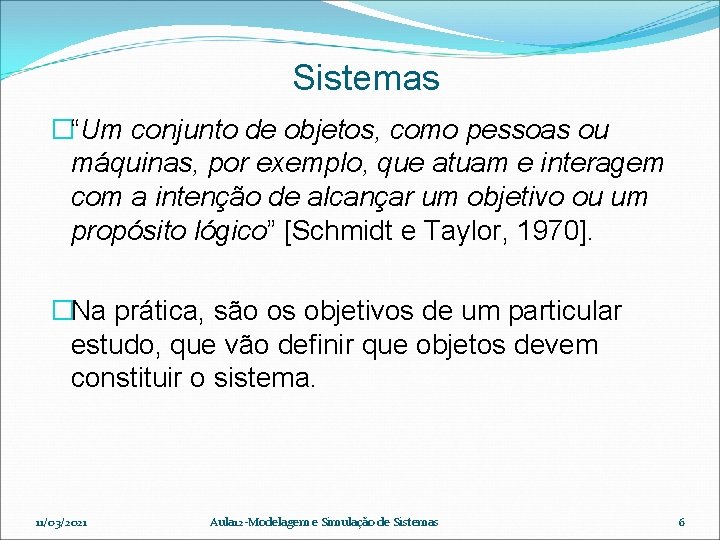 Sistemas �“Um conjunto de objetos, como pessoas ou máquinas, por exemplo, que atuam e