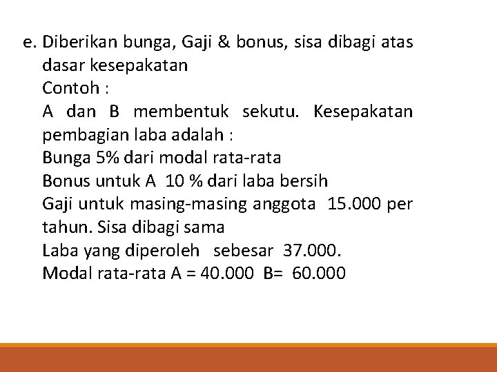 Pembagian Laba e. Diberikan bunga, Gaji & bonus, sisa dibagi atas dasar kesepakatan Contoh