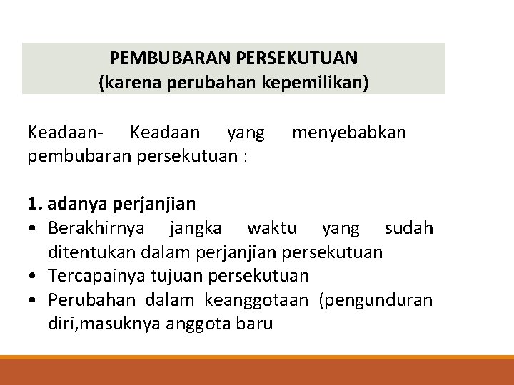 Keadaan- Keadaan yang pembubaran persekutuan : menyebabkan 1. adanya perjanjian • Berakhirnya jangka waktu