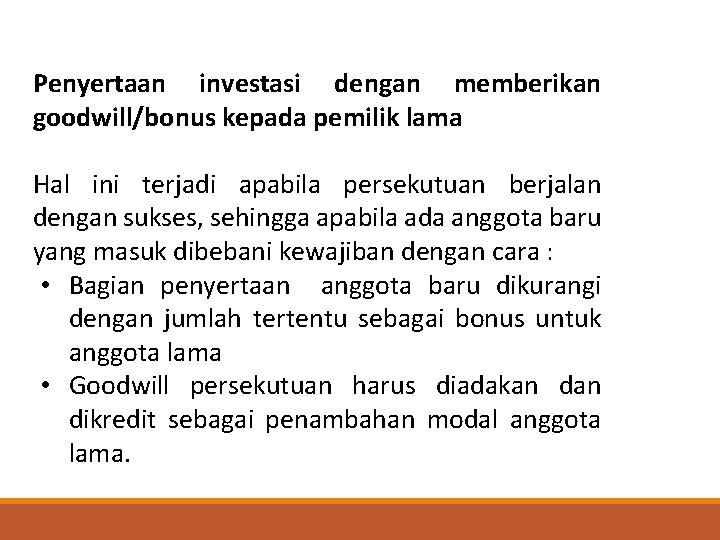 PEMBUBARAN PERSEKUTUAN Penyertaan investasi dengan memberikan goodwill/bonus kepada pemilik lama Hal ini terjadi apabila