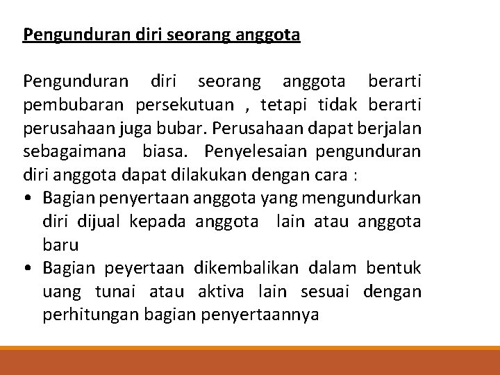 Pengunduran diri seorang anggota PEMBUBARAN PERSEKUTUAN Pengunduran diri seorang anggota berarti pembubaran persekutuan ,