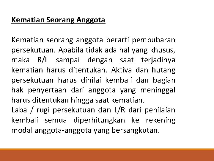 Kematian Seorang Anggota PEMBUBARAN PERSEKUTUAN Kematian seorang anggota berarti pembubaran persekutuan. Apabila tidak ada