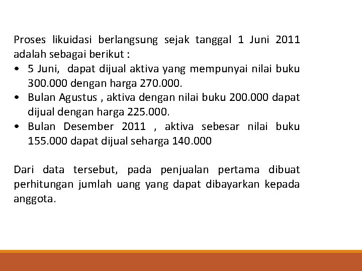 Dari data tersebut, pada penjualan pertama dibuat perhitungan jumlah uang yang dapat dibayarkan kepada