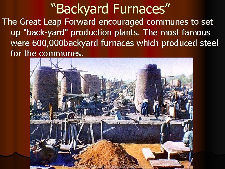 “Backyard Furnaces” The Great Leap Forward encouraged communes to set up "back-yard" production plants.