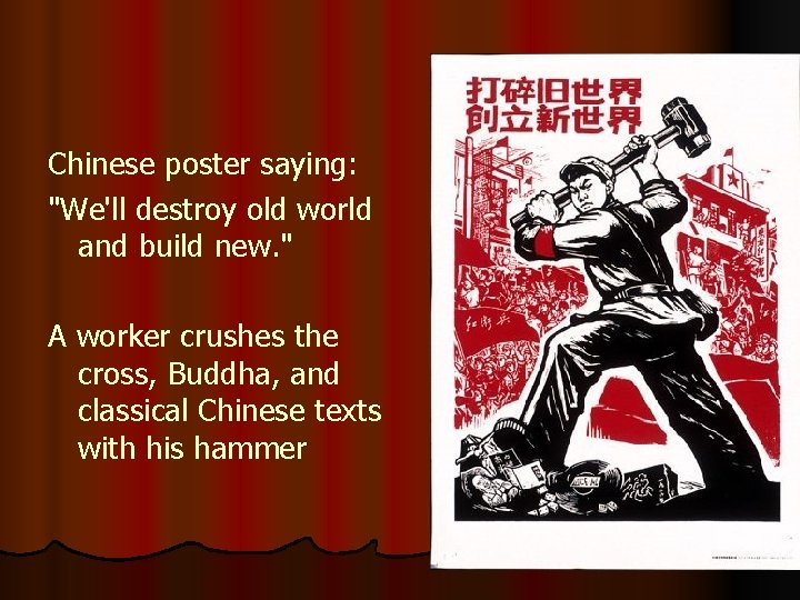 Chinese poster saying: "We'll destroy old world and build new. " A worker crushes