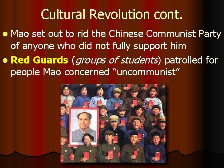 Cultural Revolution cont. l Mao set out to rid the Chinese Communist Party of