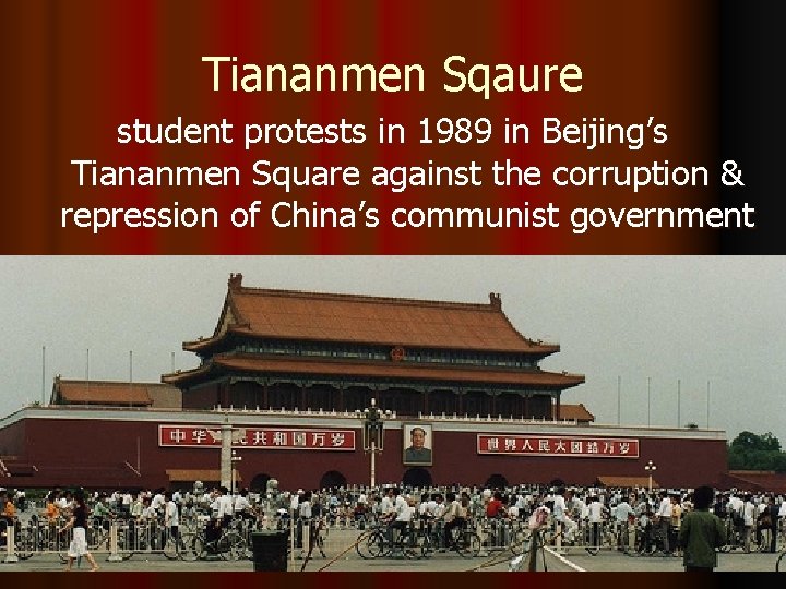 Tiananmen Sqaure student protests in 1989 in Beijing’s Tiananmen Square against the corruption &