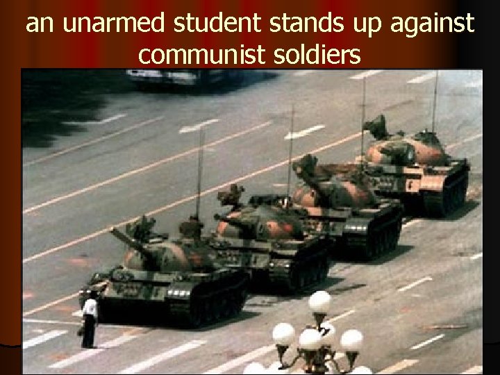 an unarmed student stands up against communist soldiers 