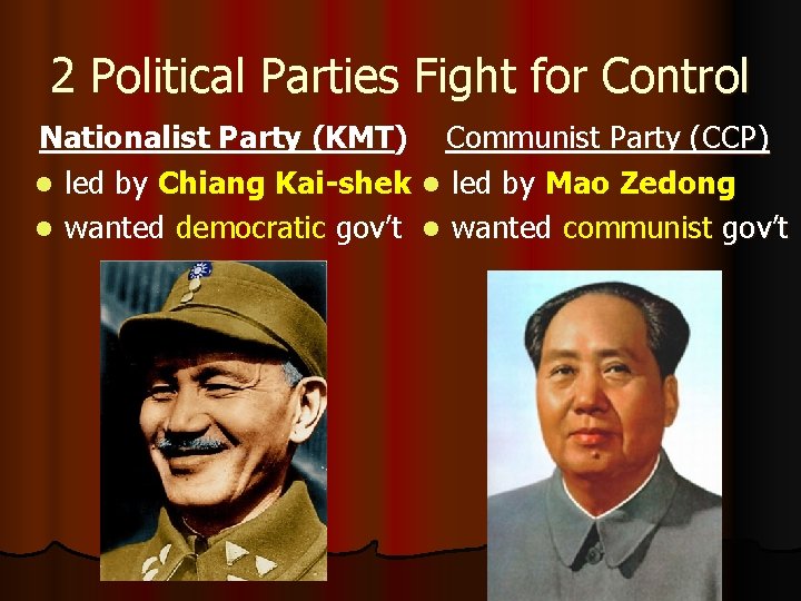 2 Political Parties Fight for Control Nationalist Party (KMT) Communist Party (CCP) l led