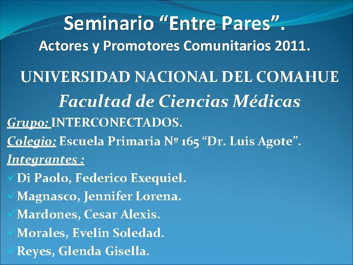 Seminario “Entre Pares”. Actores y Promotores Comunitarios 2011. UNIVERSIDAD NACIONAL DEL COMAHUE Facultad de