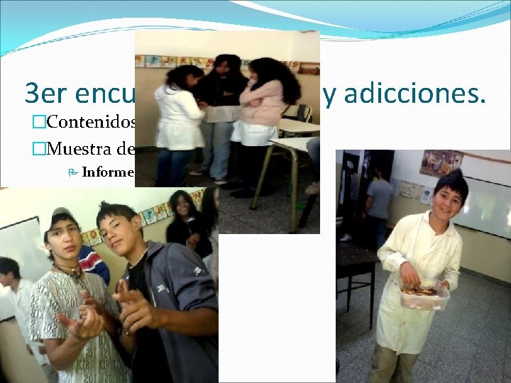 3 er encuentro: Drogas y adicciones. �Contenidos teóricos. �Muestra de videos: Informe sobre el