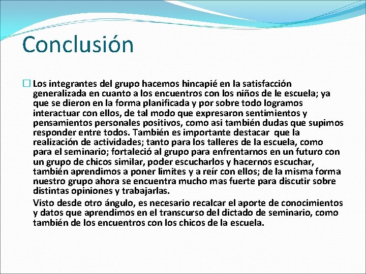 Conclusión � Los integrantes del grupo hacemos hincapié en la satisfacción generalizada en cuanto