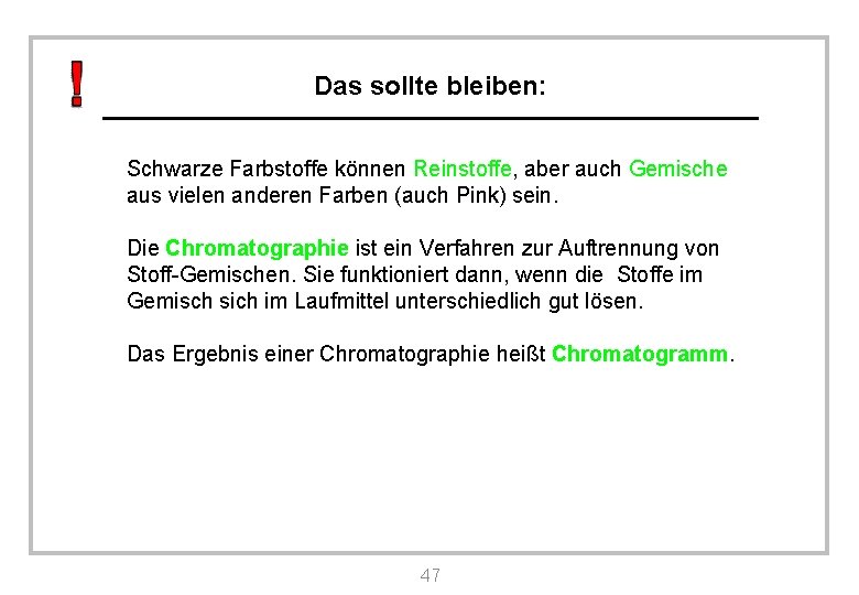 Das sollte bleiben: Schwarze Farbstoffe können Reinstoffe, aber auch Gemische aus vielen anderen Farben