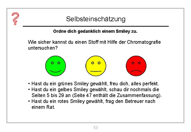 Selbsteinschätzung Ordne dich gedanklich einem Smiley zu. Wie sicher kannst du einen Stoff mit