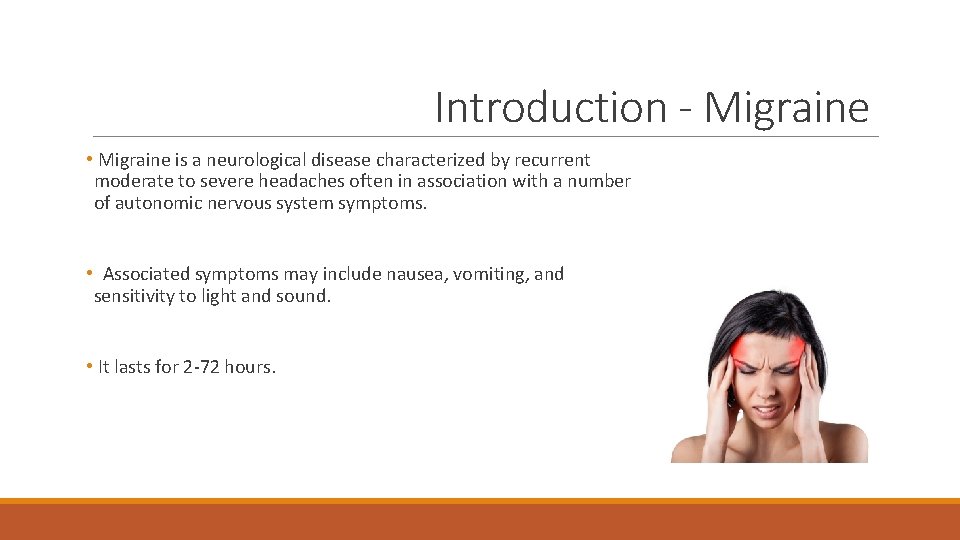 Introduction - Migraine • Migraine is a neurological disease characterized by recurrent moderate to