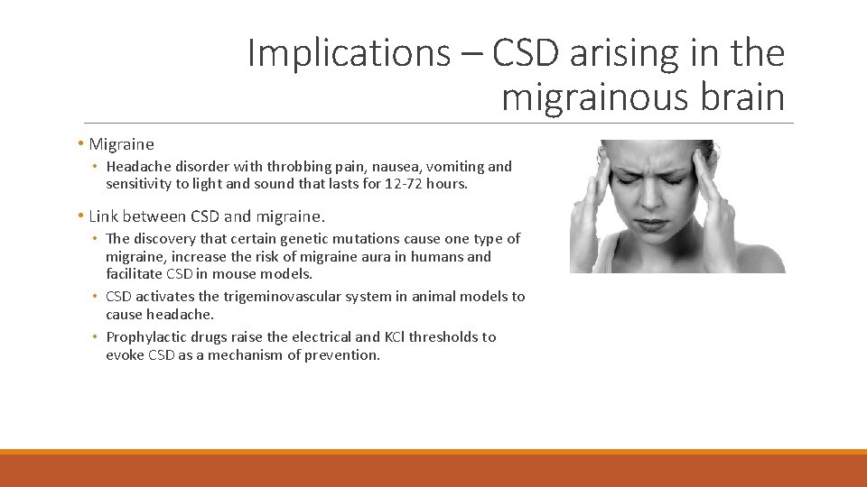 Implications – CSD arising in the migrainous brain • Migraine • Headache disorder with