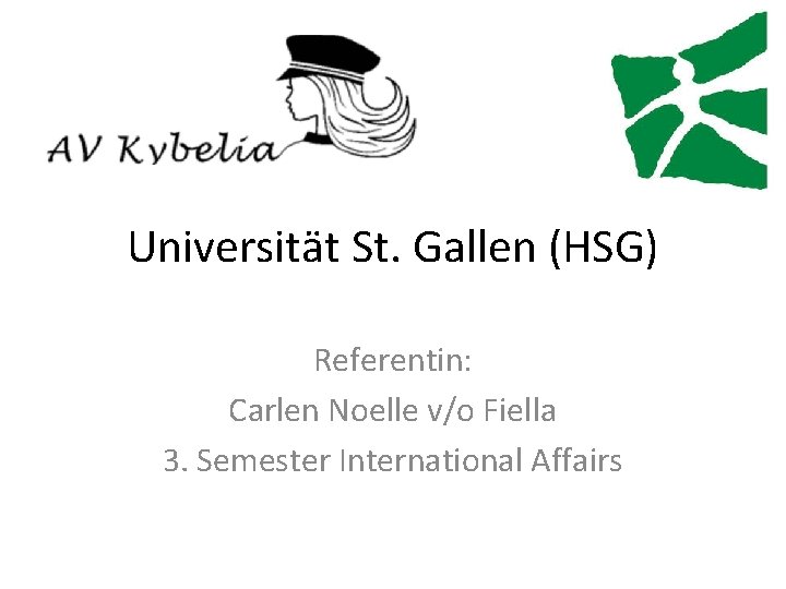 Universität St. Gallen (HSG) Referentin: Carlen Noelle v/o Fiella 3. Semester International Affairs 