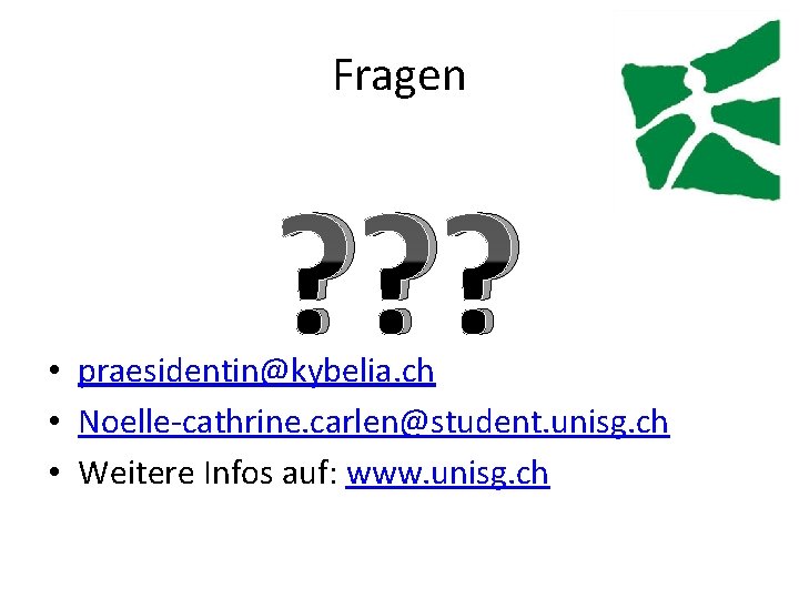 Fragen ? ? ? • praesidentin@kybelia. ch • Noelle-cathrine. carlen@student. unisg. ch • Weitere