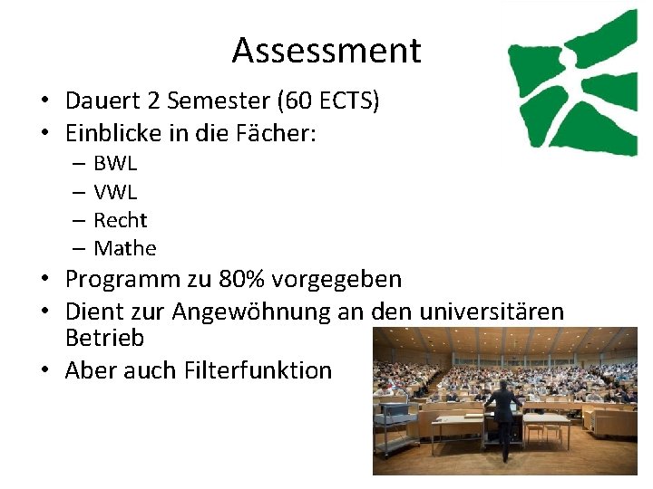 Assessment • Dauert 2 Semester (60 ECTS) • Einblicke in die Fächer: – BWL