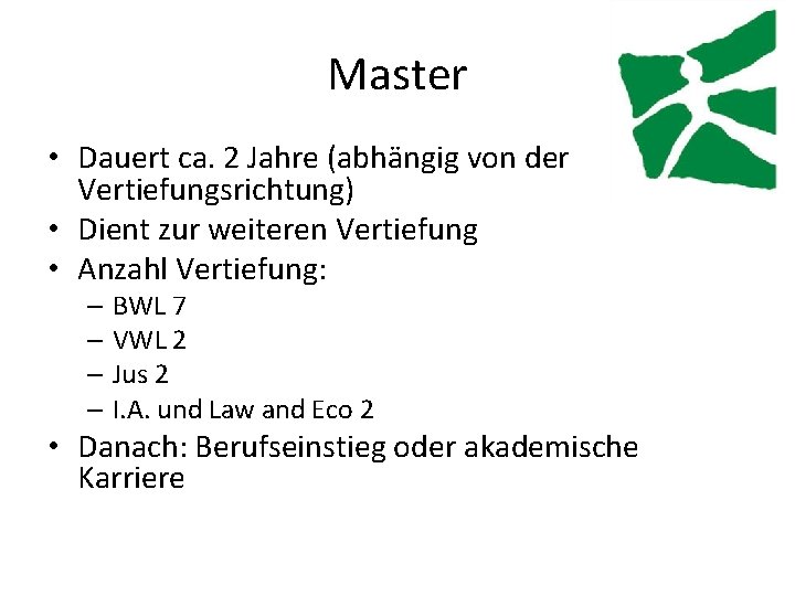 Master • Dauert ca. 2 Jahre (abhängig von der Vertiefungsrichtung) • Dient zur weiteren