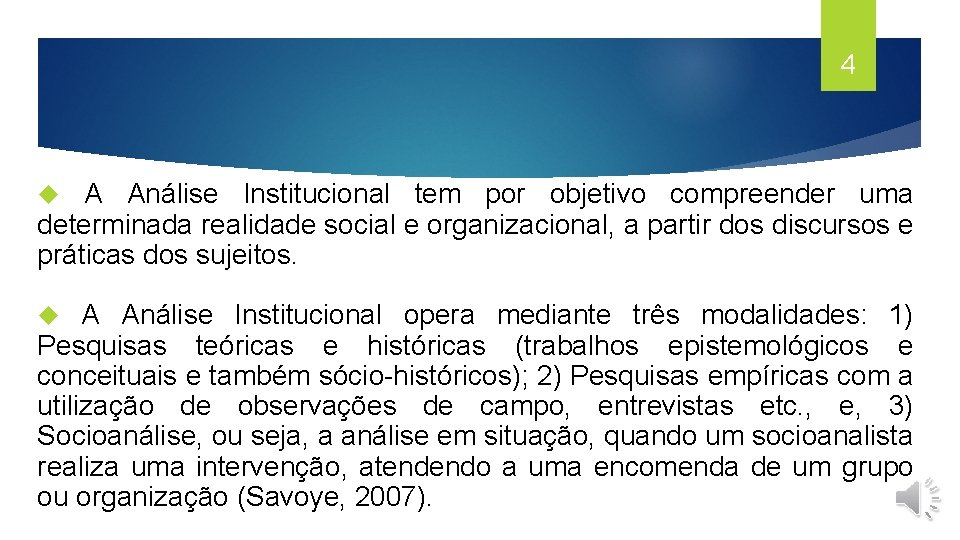 4 A Análise Institucional tem por objetivo compreender uma determinada realidade social e organizacional,
