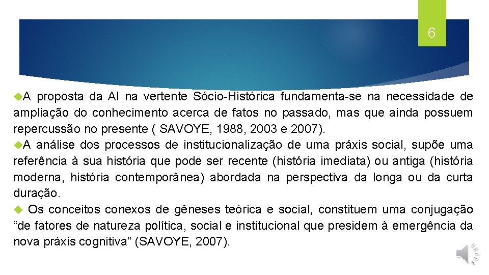 6 A proposta da AI na vertente Sócio-Histórica fundamenta-se na necessidade de ampliação do