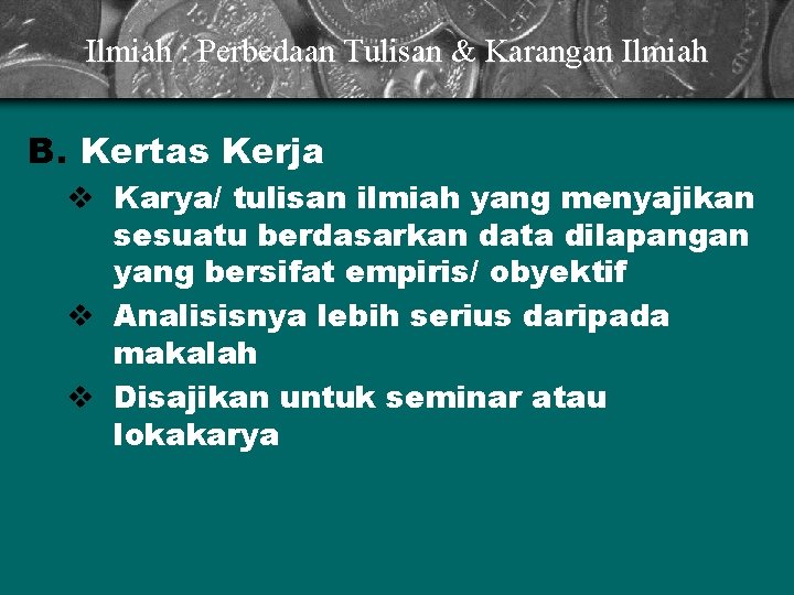 Ilmiah : Perbedaan Tulisan & Karangan Ilmiah B. Kertas Kerja v Karya/ tulisan ilmiah