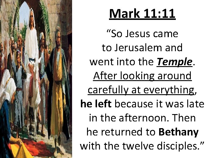 Mark 11: 11 “So Jesus came to Jerusalem and went into the Temple. After