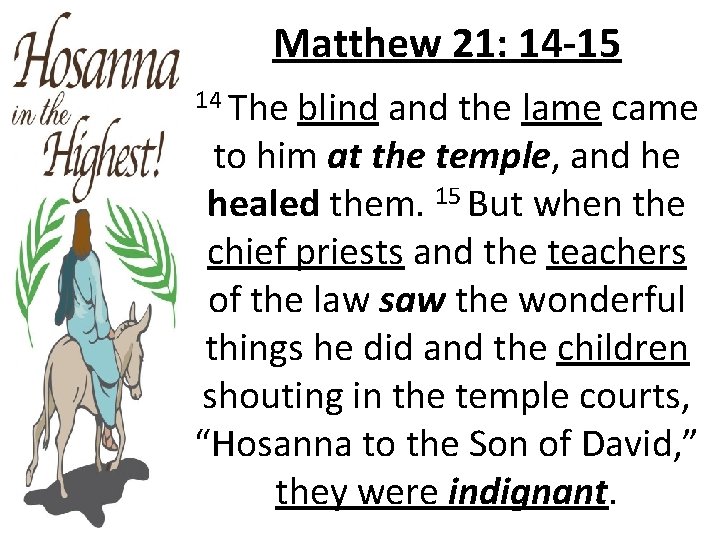 Matthew 21: 14 -15 14 The blind and the lame came to him at
