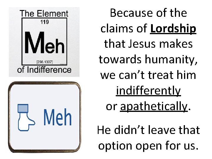 Because of the claims of Lordship that Jesus makes towards humanity, we can’t treat